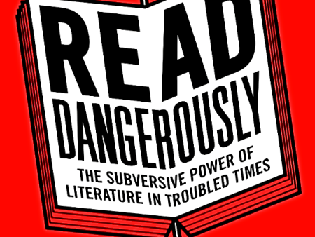 Read Dangerously: The Subversive Power Of Literature In Troubled Times Online Hot Sale