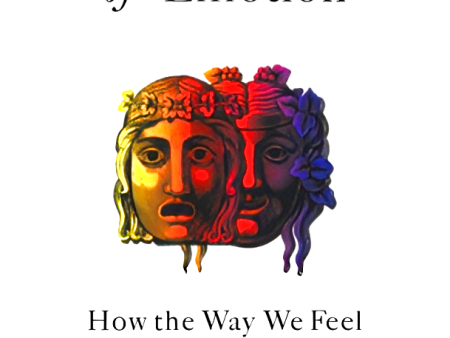 A Human History Of Emotion: How The Way We Feel Built The World We Know For Cheap