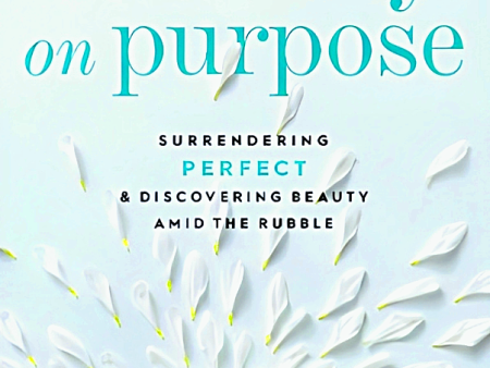 Ordinary On Purpose: Surrending Perfect & Discovering Beauty Amid The Rubble Online