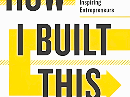 How I Built This: The Unexpected Paths To Success From The World s Most Inspiring Entrepreneurs Sale