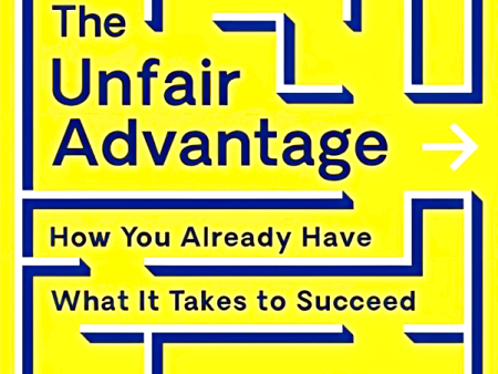 The Unfair Advantage: How You Already Have What It Takes To Succeed Fashion