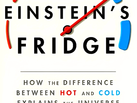 Einstein s Fridge: How The Difference Between Hot And Cold Explains The Universe Online now