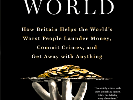 Butler To The World: How Britain Helps The World s Worst People Launder Money, Commit Crimes, And Get Away With Anything Discount