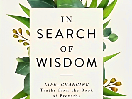 In Search Of Wisdom: Life-Changing Truths In The Book Of Proverbs Discount