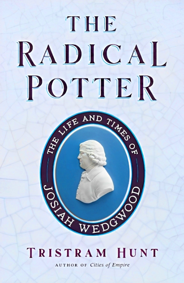 The Radical Potter: The Life And Times Of Josiah Wedgwood For Sale