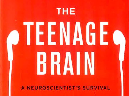 The Teenage Brain: A Neuroscientist s Survival Guide To Raising Adolescents And Young Adults Sale