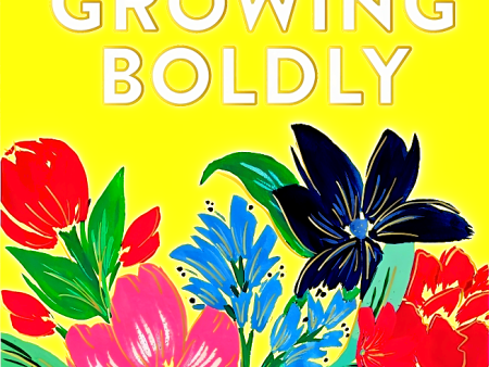 Growing Boldly: Dare To Build A Life You Love For Discount